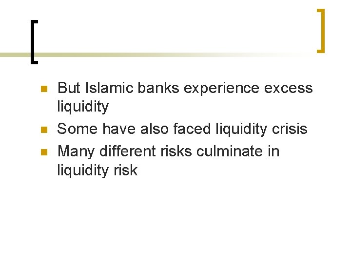 n n n But Islamic banks experience excess liquidity Some have also faced liquidity