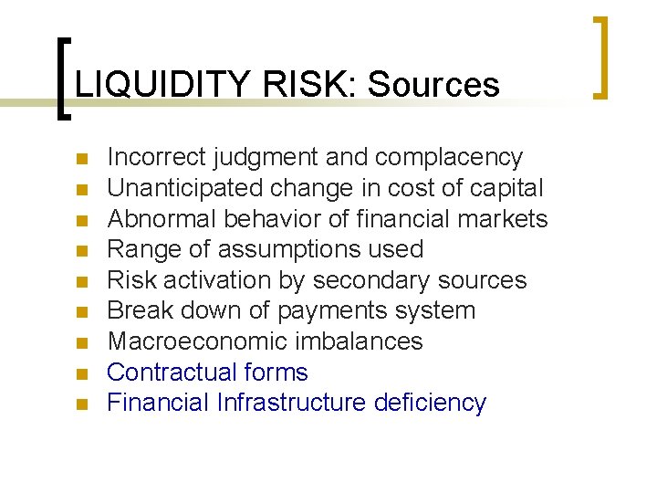 LIQUIDITY RISK: Sources n n n n n Incorrect judgment and complacency Unanticipated change