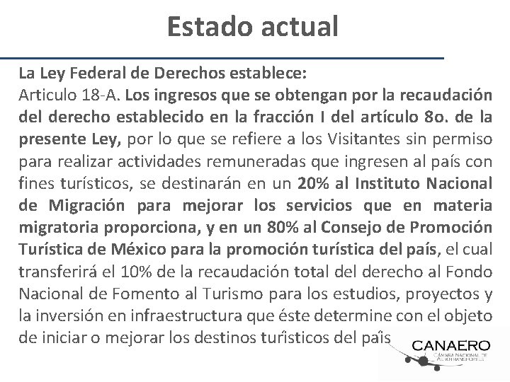 Estado actual La Ley Federal de Derechos establece: Articulo 18 -A. Los ingresos que