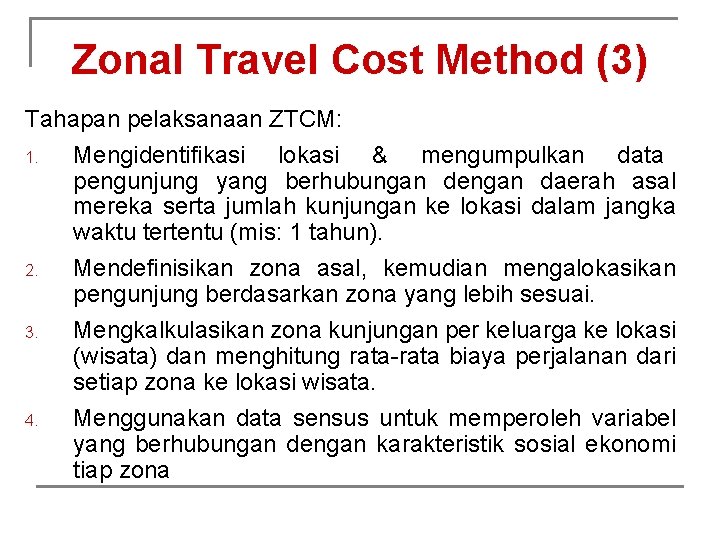 Zonal Travel Cost Method (3) Tahapan pelaksanaan ZTCM: 1. 2. 3. 4. Mengidentifikasi lokasi