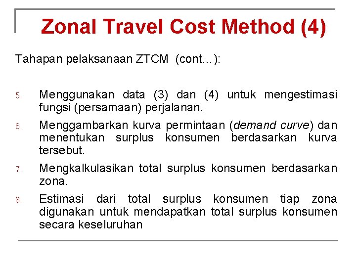 Zonal Travel Cost Method (4) Tahapan pelaksanaan ZTCM (cont…): 5. 6. 7. 8. Menggunakan