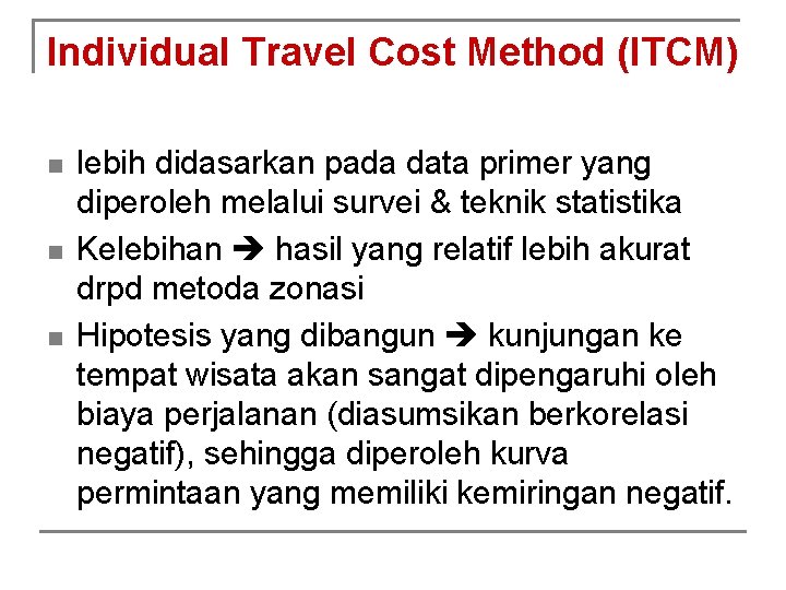 Individual Travel Cost Method (ITCM) n n n lebih didasarkan pada data primer yang
