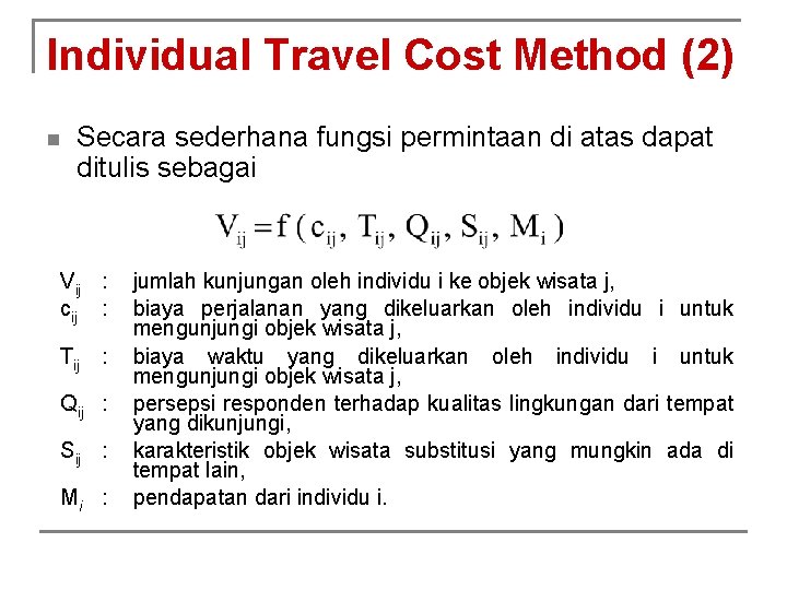 Individual Travel Cost Method (2) n Secara sederhana fungsi permintaan di atas dapat ditulis