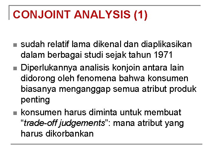 CONJOINT ANALYSIS (1) n n n sudah relatif lama dikenal dan diaplikasikan dalam berbagai