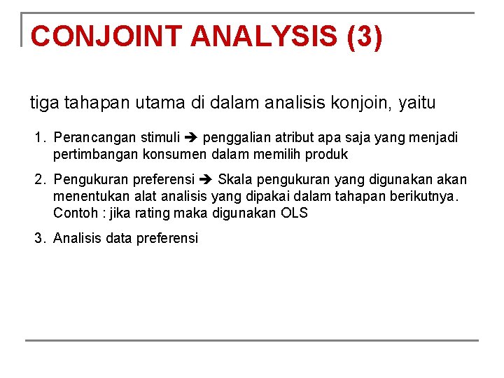 CONJOINT ANALYSIS (3) tiga tahapan utama di dalam analisis konjoin, yaitu 1. Perancangan stimuli