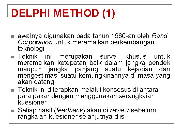 DELPHI METHOD (1) n n awalnya digunakan pada tahun 1960 -an oleh Rand Corporation