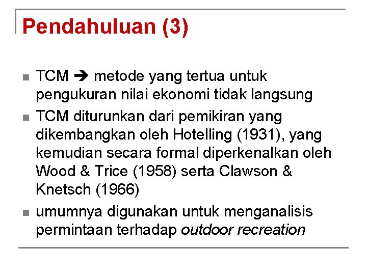 Pendahuluan (3) n n n TCM metode yang tertua untuk pengukuran nilai ekonomi tidak