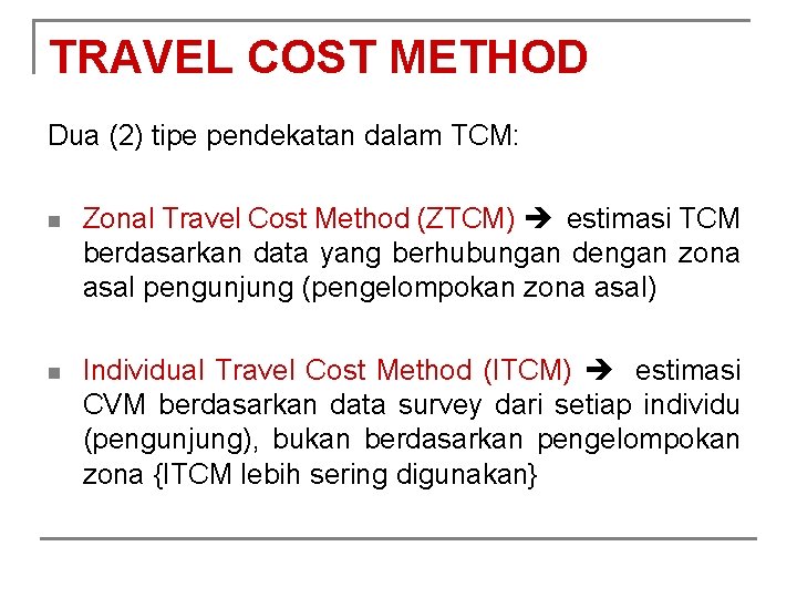 TRAVEL COST METHOD Dua (2) tipe pendekatan dalam TCM: n Zonal Travel Cost Method