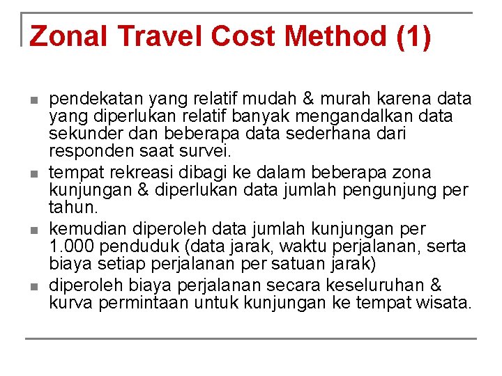 Zonal Travel Cost Method (1) n n pendekatan yang relatif mudah & murah karena