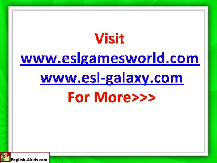 Visit www. eslgamesworld. com www. esl-galaxy. com For More>>> 