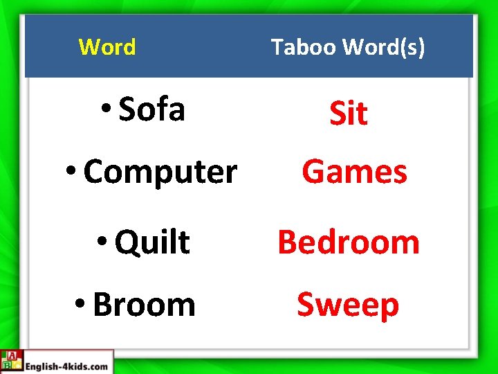 Word Taboo Word(s) • Sofa Sit • Computer Games • Quilt Bedroom • Broom