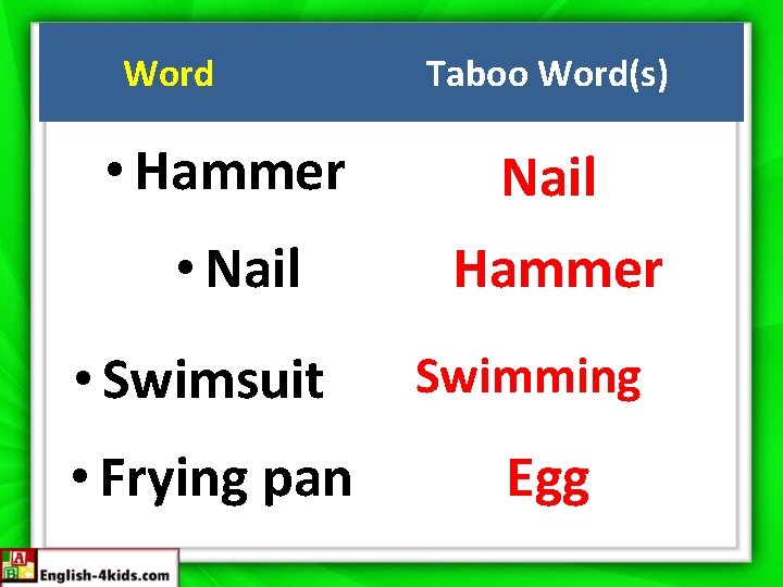 Word Taboo Word(s) • Hammer Nail • Nail Hammer • Swimsuit • Frying pan