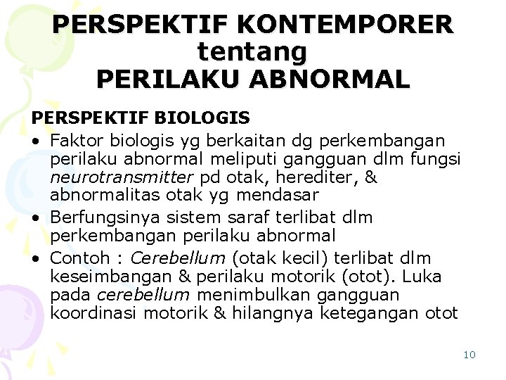 PERSPEKTIF KONTEMPORER tentang PERILAKU ABNORMAL PERSPEKTIF BIOLOGIS • Faktor biologis yg berkaitan dg perkembangan