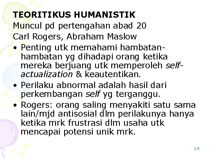 TEORITIKUS HUMANISTIK Muncul pd pertengahan abad 20 Carl Rogers, Abraham Maslow • Penting utk