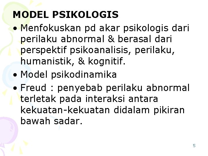 MODEL PSIKOLOGIS • Menfokuskan pd akar psikologis dari perilaku abnormal & berasal dari perspektif
