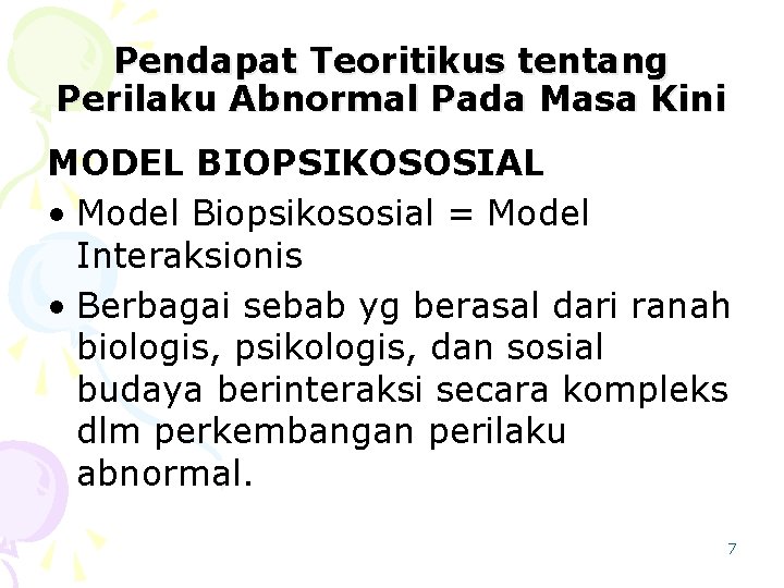 Pendapat Teoritikus tentang Perilaku Abnormal Pada Masa Kini MODEL BIOPSIKOSOSIAL • Model Biopsikososial =