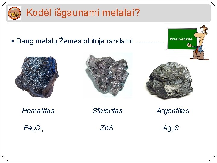 Kodėl išgaunami metalai? • Daug metalų Žemės plutoje randami. . . . . Hematitas