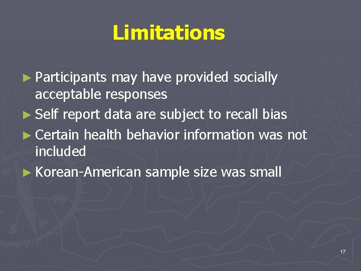 Limitations ► Participants may have provided socially acceptable responses ► Self report data are