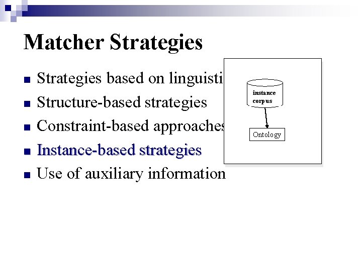 Matcher Strategies n n n Strategies based on linguistic matching Structure-based strategies Constraint-based approaches