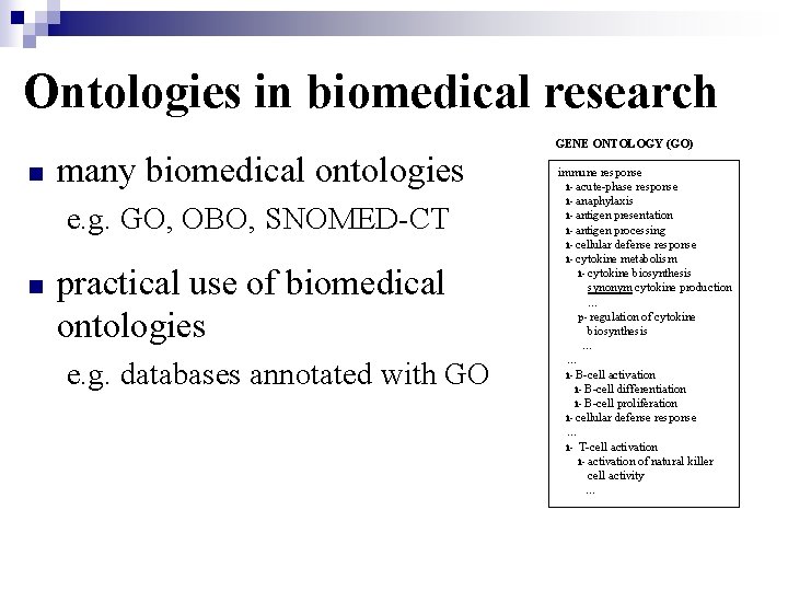 Ontologies in biomedical research n many biomedical ontologies e. g. GO, OBO, SNOMED-CT n
