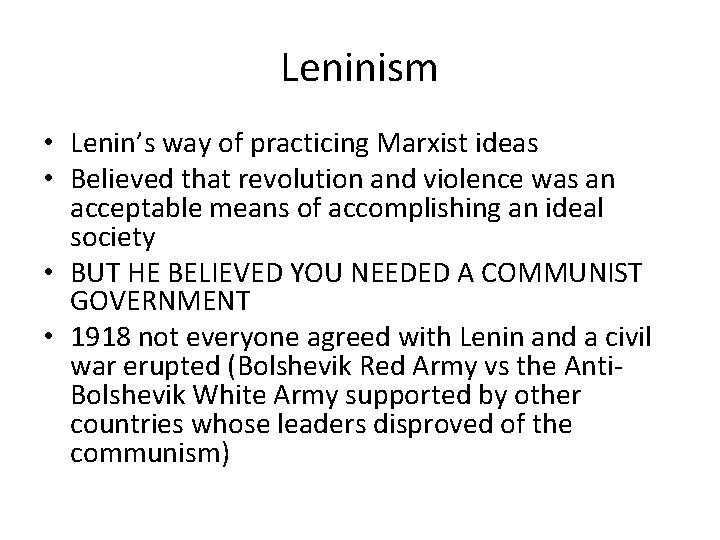 Leninism • Lenin’s way of practicing Marxist ideas • Believed that revolution and violence