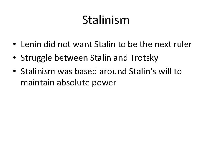 Stalinism • Lenin did not want Stalin to be the next ruler • Struggle