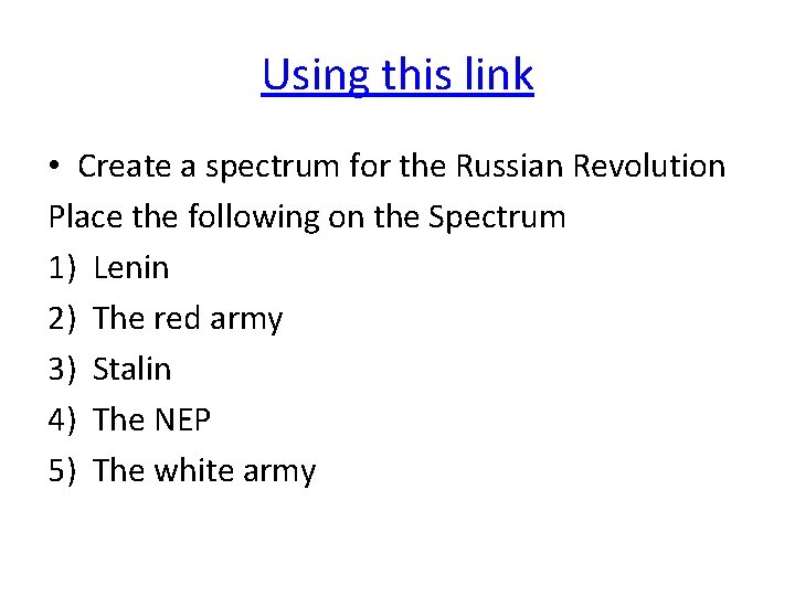 Using this link • Create a spectrum for the Russian Revolution Place the following