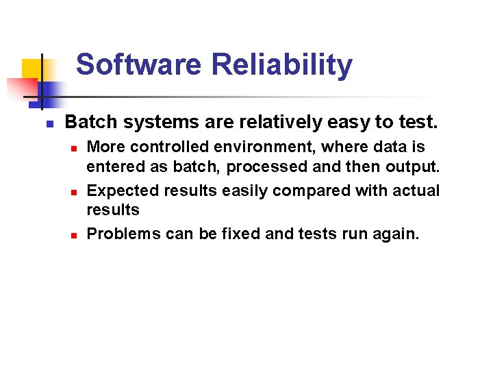 Software Reliability n Batch systems are relatively easy to test. n n n More