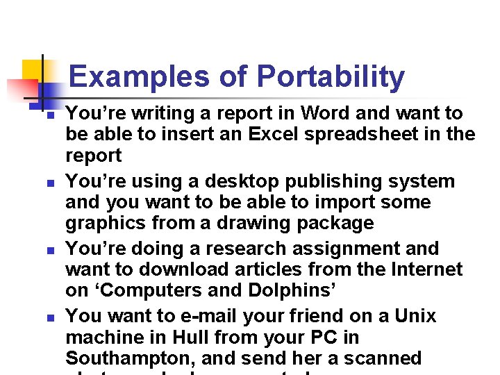 Examples of Portability n n You’re writing a report in Word and want to