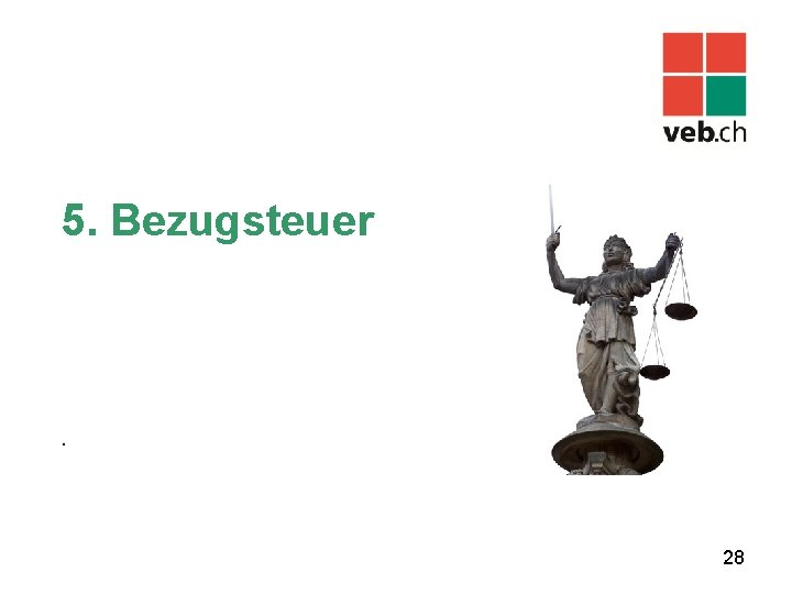 5. Bezugsteuer . 28 