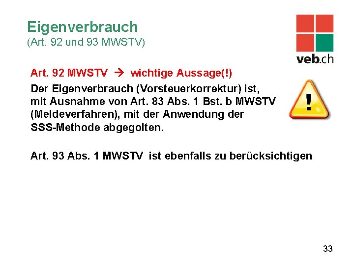 Eigenverbrauch (Art. 92 und 93 MWSTV) Art. 92 MWSTV wichtige Aussage(!) Der Eigenverbrauch (Vorsteuerkorrektur)