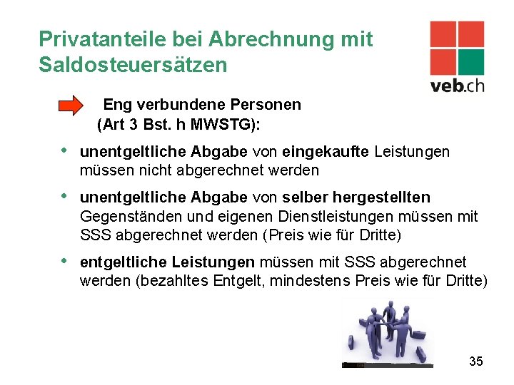 Privatanteile bei Abrechnung mit Saldosteuersätzen Eng verbundene Personen (Art 3 Bst. h MWSTG): •