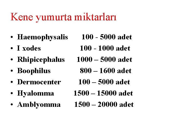 Kene yumurta miktarları • • Haemophysalis 100 - 5000 adet I xodes 100 -