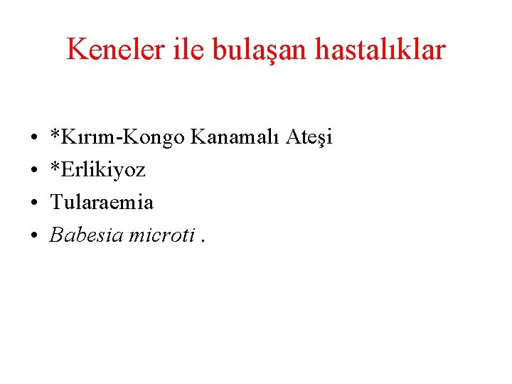 Keneler ile bulaşan hastalıklar • • *Kırım-Kongo Kanamalı Ateşi *Erlikiyoz Tularaemia Babesia microti. 