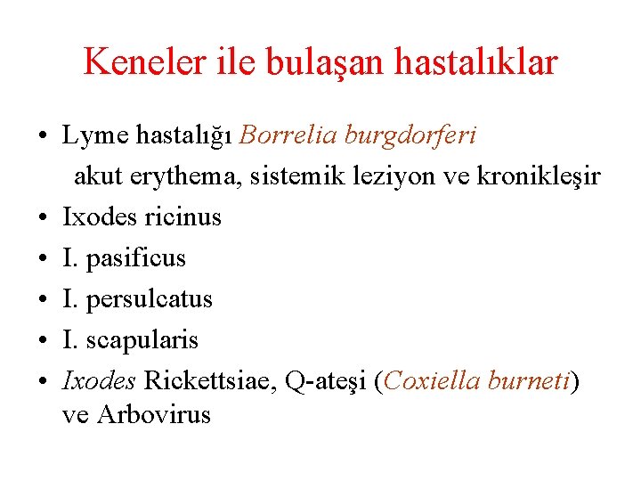 Keneler ile bulaşan hastalıklar • Lyme hastalığı Borrelia burgdorferi akut erythema, sistemik leziyon ve