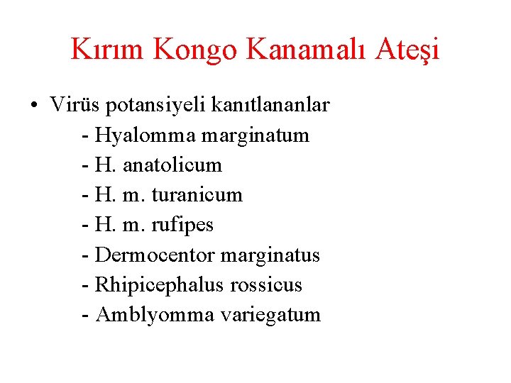 Kırım Kongo Kanamalı Ateşi • Virüs potansiyeli kanıtlananlar - Hyalomma marginatum - H. anatolicum