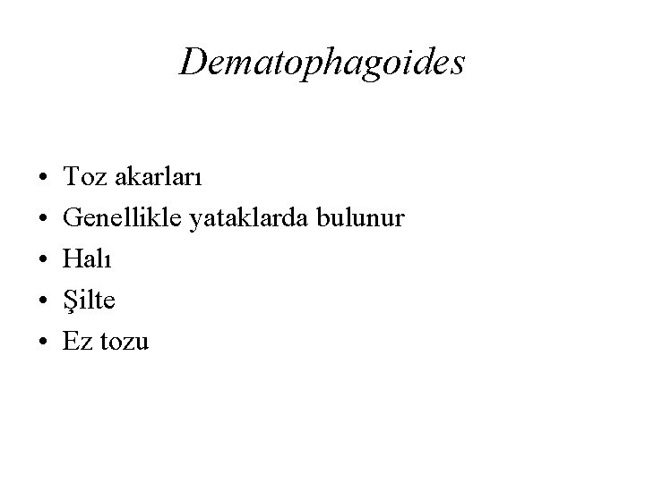 Dematophagoides • • • Toz akarları Genellikle yataklarda bulunur Halı Şilte Ez tozu 