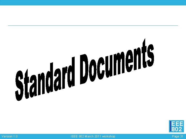 EEE 802 Version 1. 0 IEEE 802 March 2011 workshop Page 31 