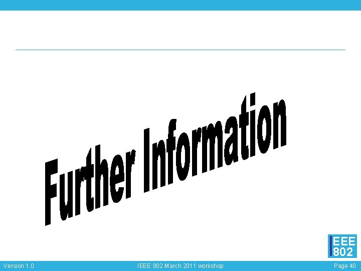 EEE 802 Version 1. 0 IEEE 802 March 2011 workshop Page 40 