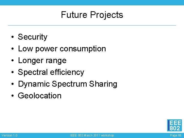 Future Projects • • • Security Low power consumption Longer range Spectral efficiency Dynamic