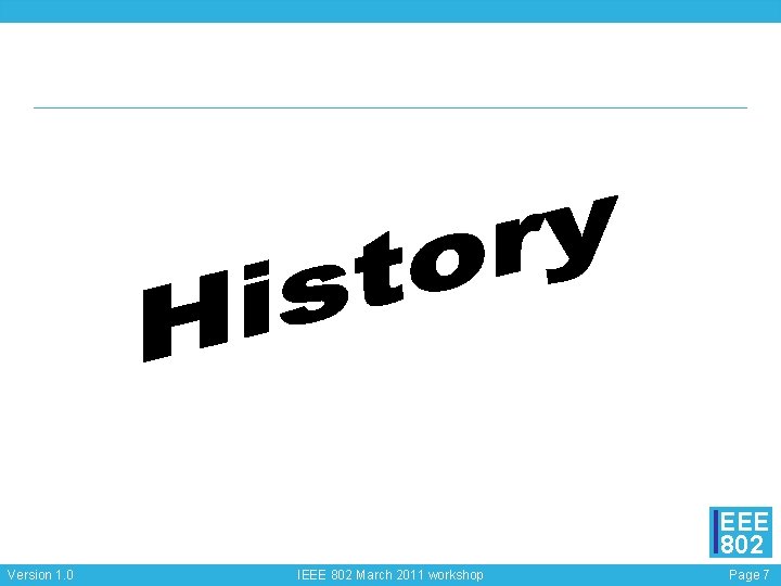 EEE 802 Version 1. 0 IEEE 802 March 2011 workshop Page 7 