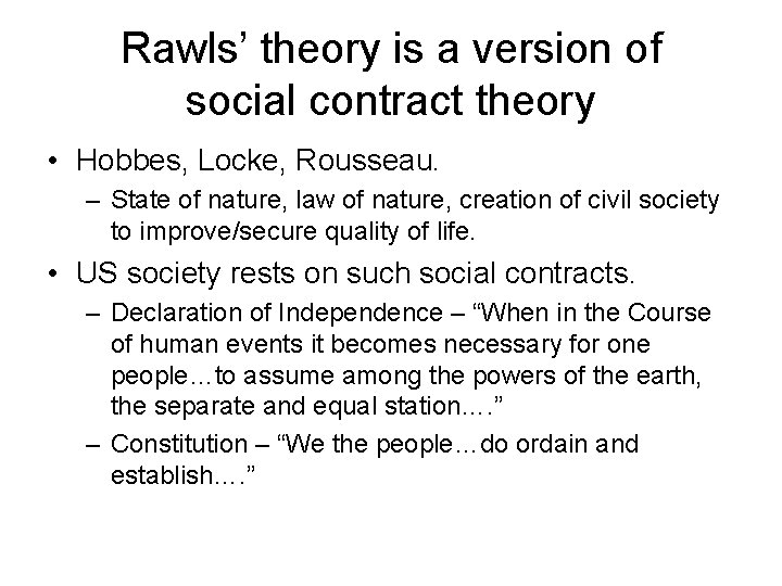 Rawls’ theory is a version of social contract theory • Hobbes, Locke, Rousseau. –