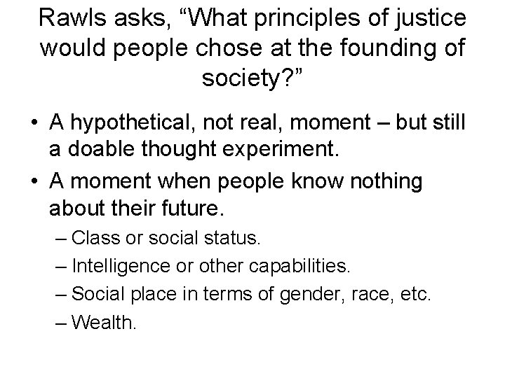 Rawls asks, “What principles of justice would people chose at the founding of society?