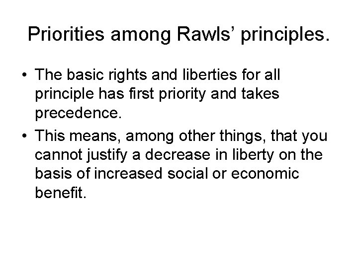 Priorities among Rawls’ principles. • The basic rights and liberties for all principle has