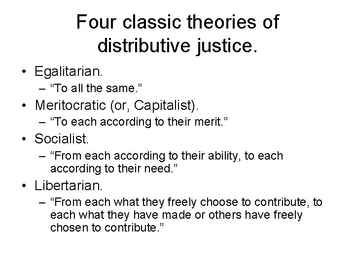 Four classic theories of distributive justice. • Egalitarian. – “To all the same. ”