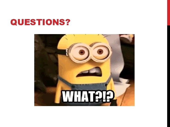QUESTIONS? 