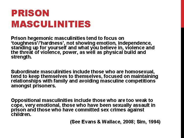 PRISON MASCULINITIES Prison hegemonic masculinities tend to focus on ‘toughness’/’hardness’, not showing emotion, independence,