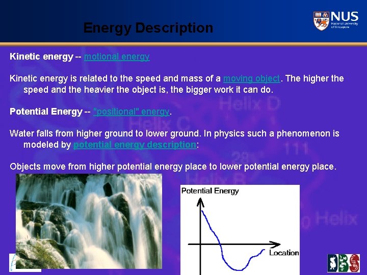 Energy Description Kinetic energy -- motional energy Kinetic energy is related to the speed
