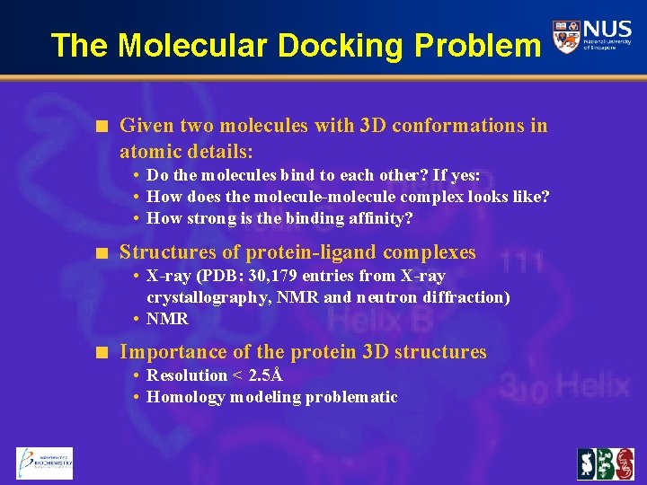 The Molecular Docking Problem Given two molecules with 3 D conformations in atomic details: