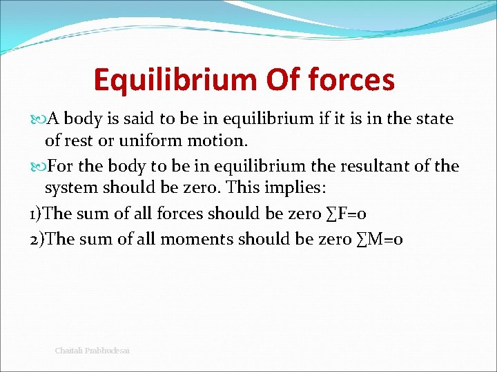 Equilibrium Of forces A body is said to be in equilibrium if it is